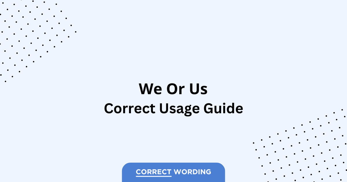 We vs. Us – Which is Correct?
