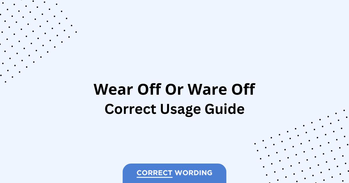 Wear Off vs. Ware Off - Which is Correct?