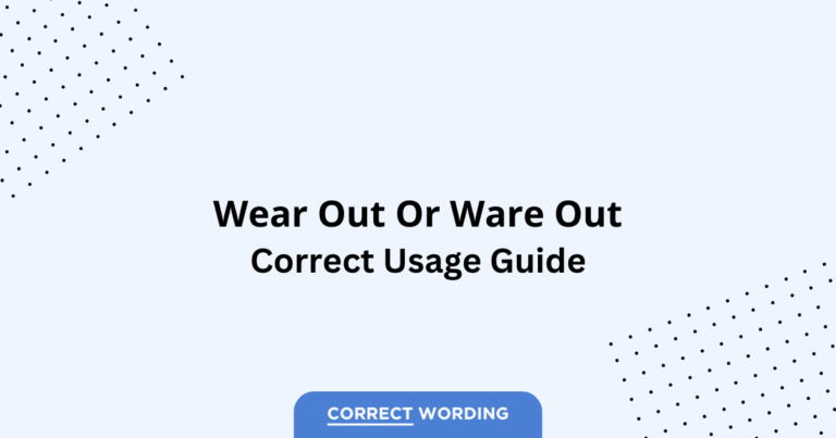 Wear Out vs. Ware Out - Which is Correct?