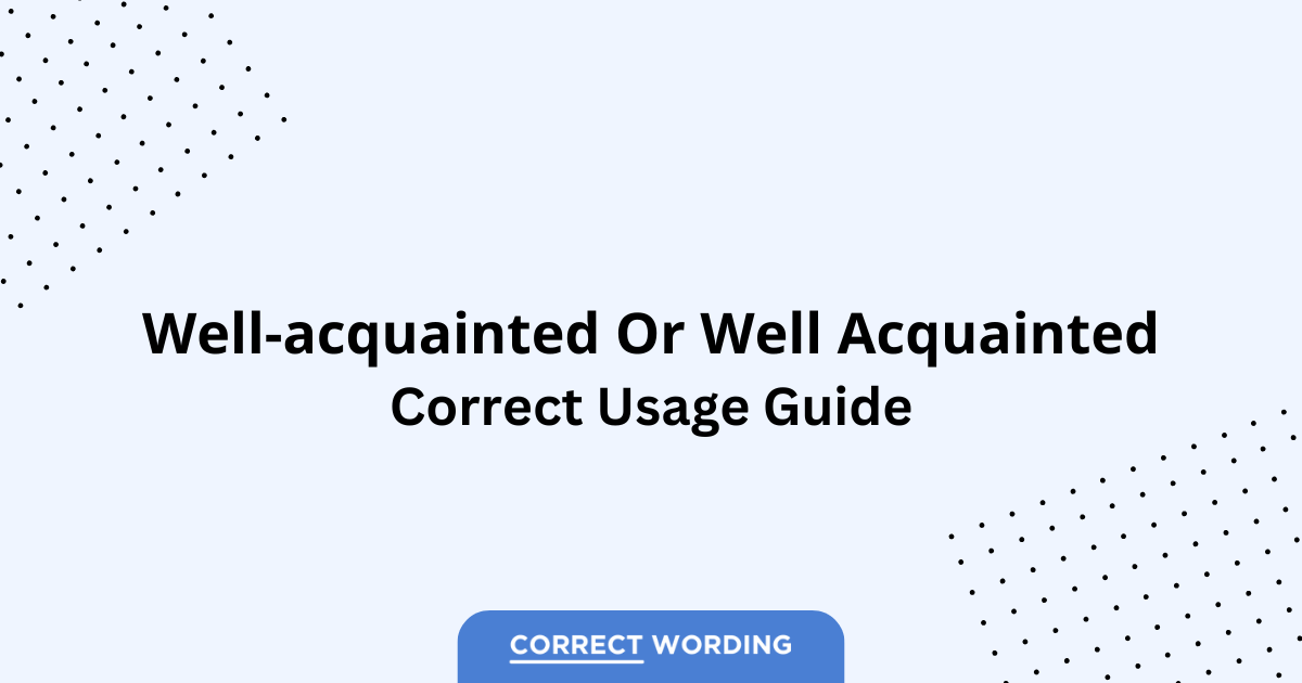 Well-acquainted vs. Well acquainted - Which is Correct?