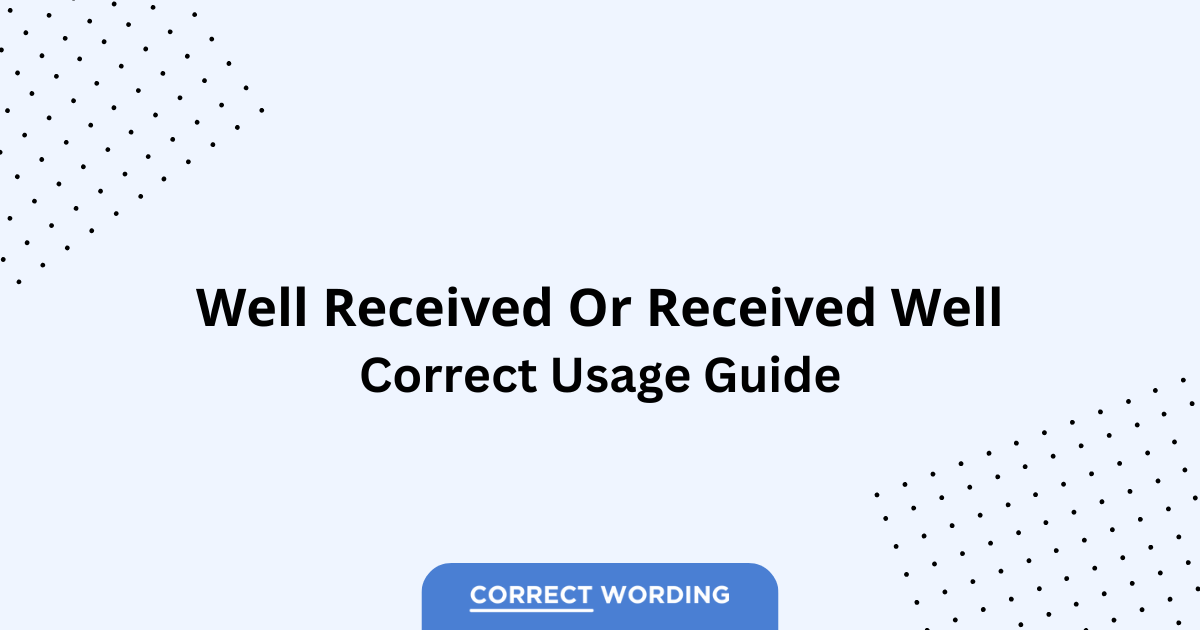 Well Received vs. Received Well - Which is Correct?