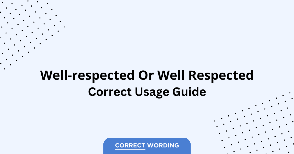 Well-respected vs. Well Respected - Which is Correct?