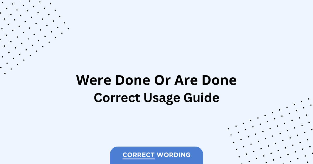 Were Done vs. Are Done - Which is Correct?
