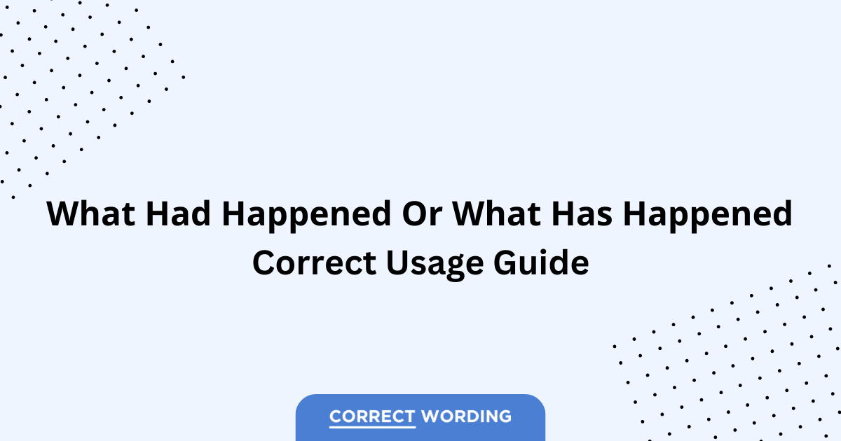 What Had Happened vs. What Has Happened - Which is Correct?