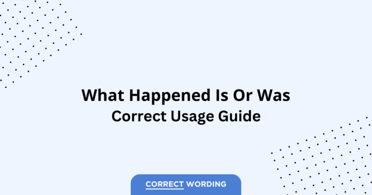 What Happened Is vs. What Happened Was - Which is Correct?