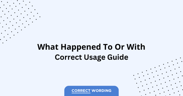What Happened to vs. What Happened with - Which is Correct?