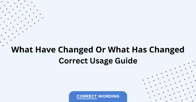 What Have Changed vs. What Has Changed - Which is Correct?