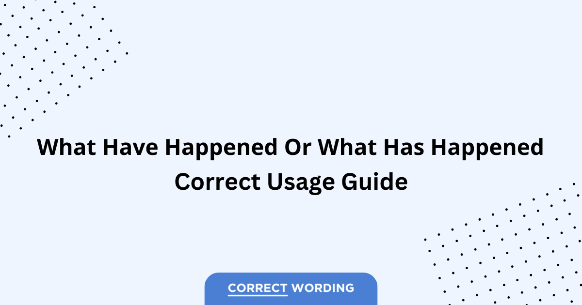 What Have Happened vs. What Has Happened - Which is Correct?