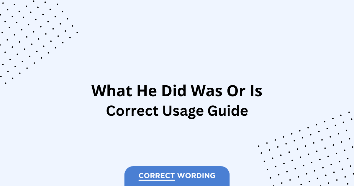 What He Did Was vs. What He Did Is - Which is Correct?