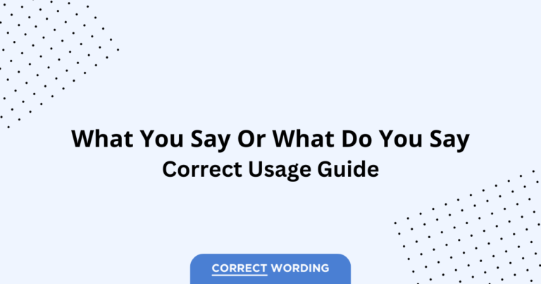 What You Say vs. What Do You Say - Which is Correct?