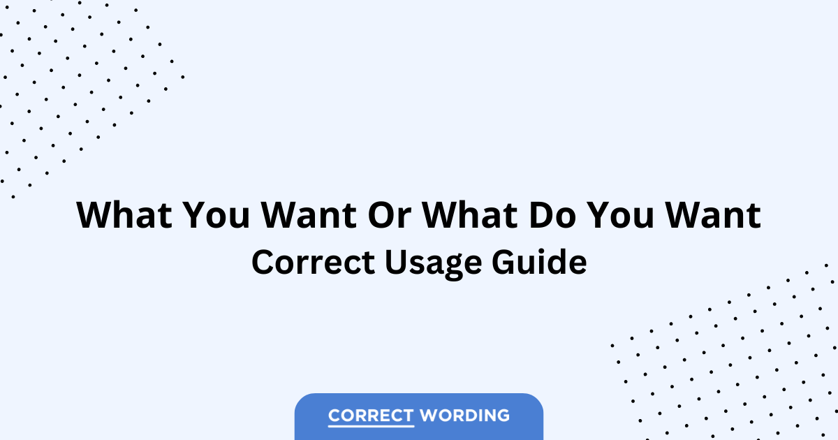 What You Want vs. What Do You Want - Which is Correct?