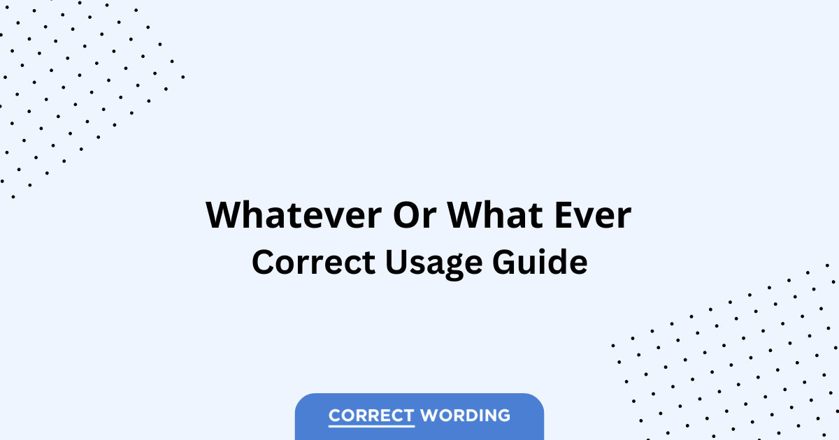Whatever vs. What Ever - Which is Correct?