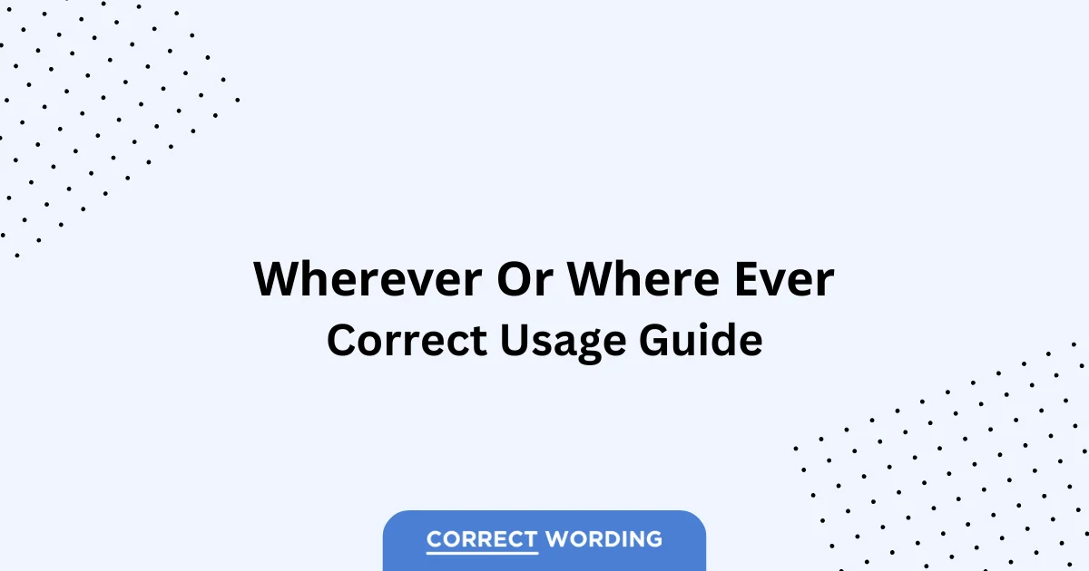 Wherever vs. Where Ever - Which is Correct?