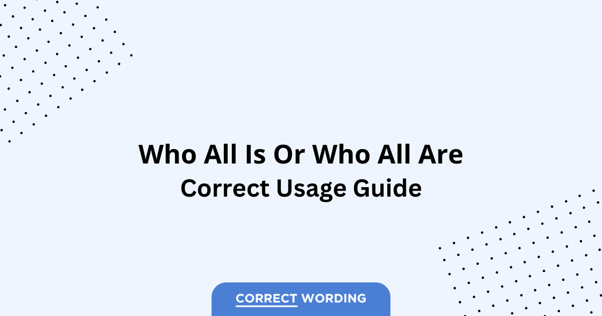 Who All Is vs. Who All Are - Which is Correct?