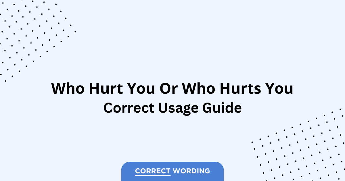 Who Hurt You vs. Who Hurts You - Which is Correct?