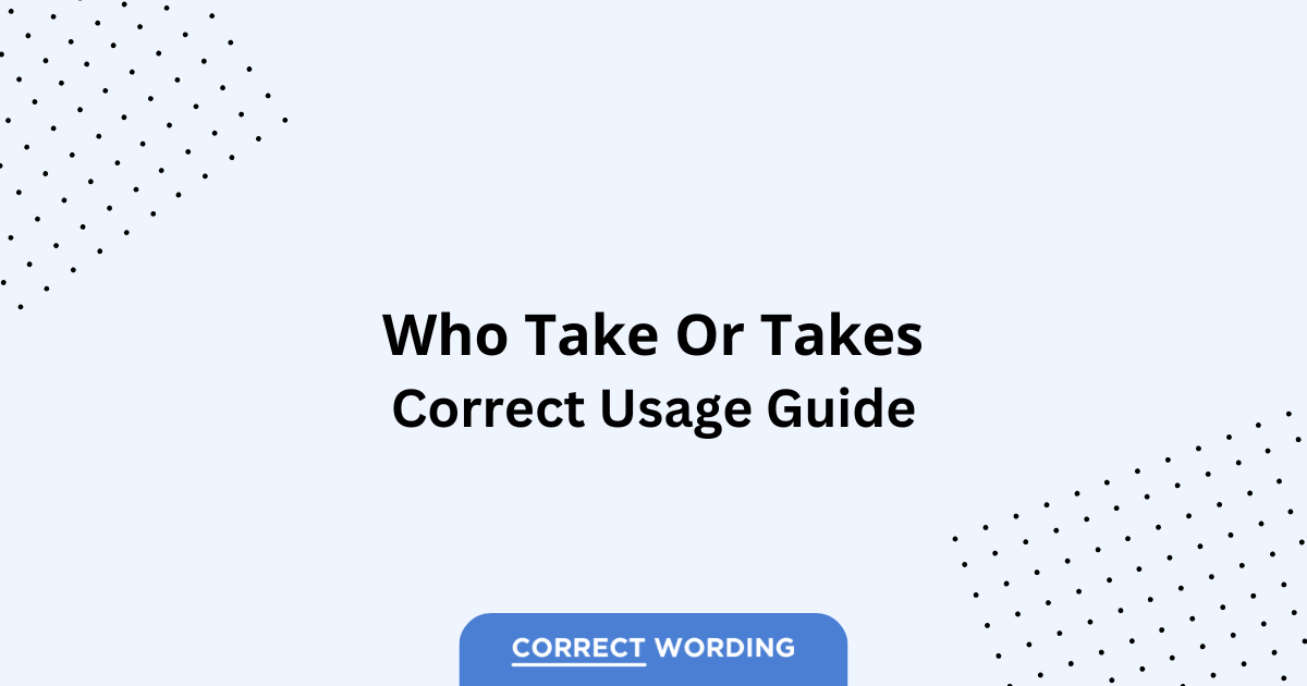 Who Take vs. Who Takes - Which is Correct?