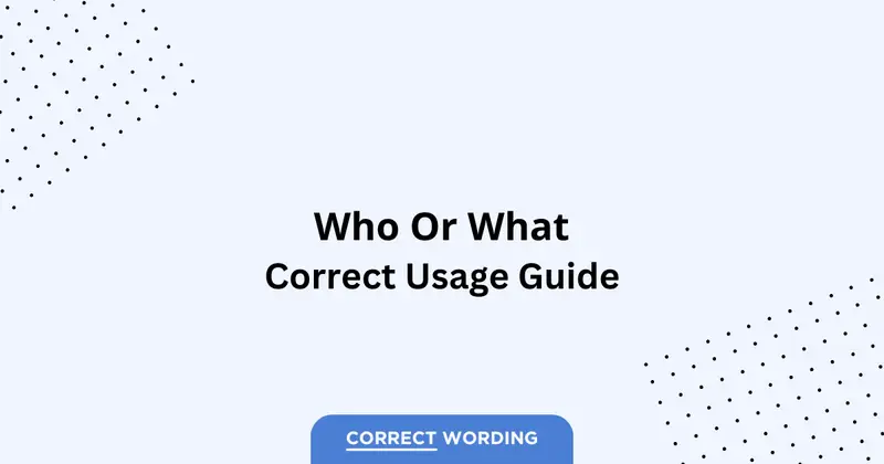Who vs. What – Which is Correct?