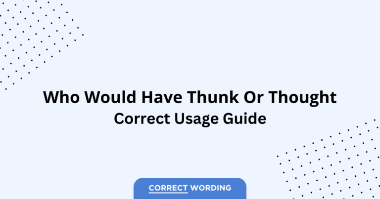 Who Would Have Thunk vs. Who Would Have Thought - Which is Correct?