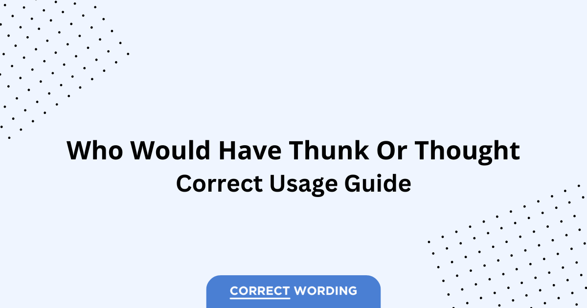 Who Would Have Thunk vs. Who Would Have Thought - Which is Correct?