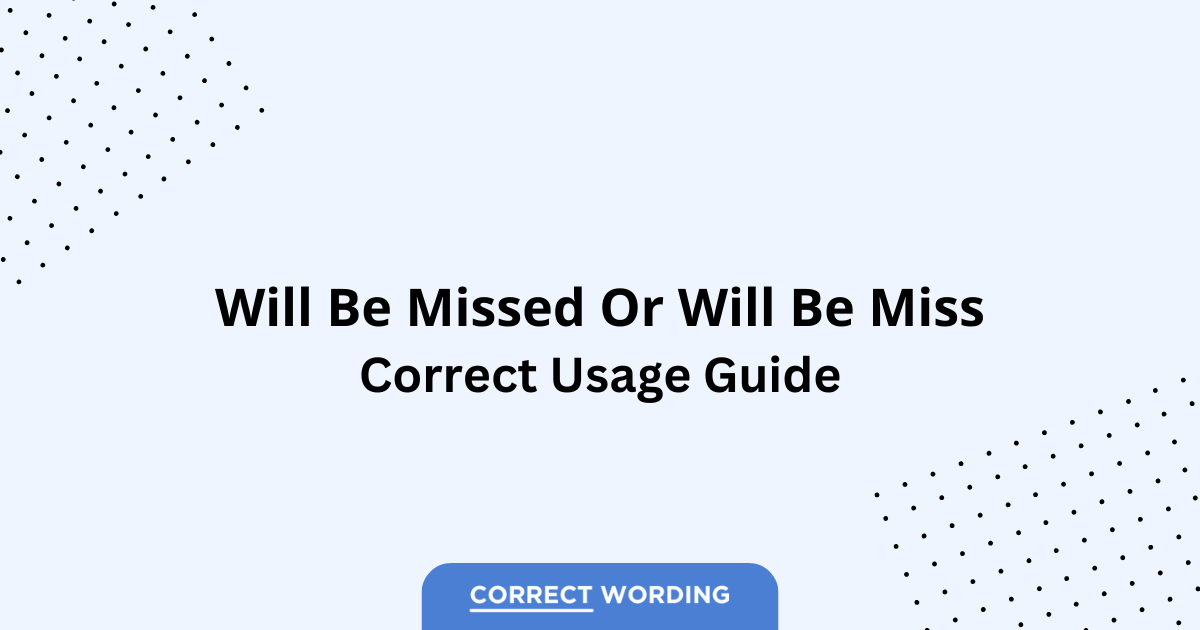 Will Be Missed vs. Will Be Miss - Which is Correct?