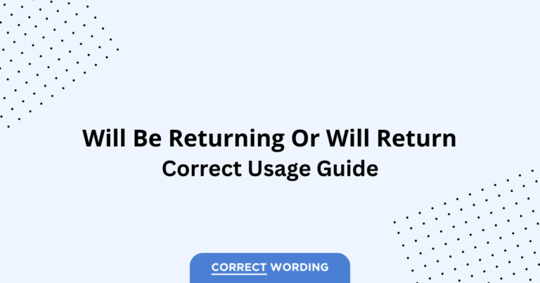 Will Be Returning vs. Will Return - Which is Correct?