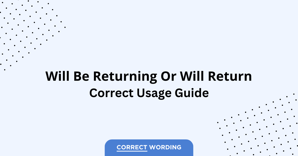 Will Be Returning vs. Will Return - Which is Correct?