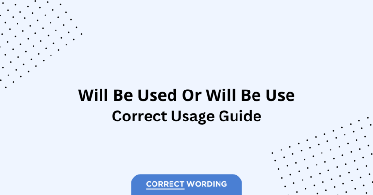 Will Be Used vs. Will Be Use - Which is Correct?