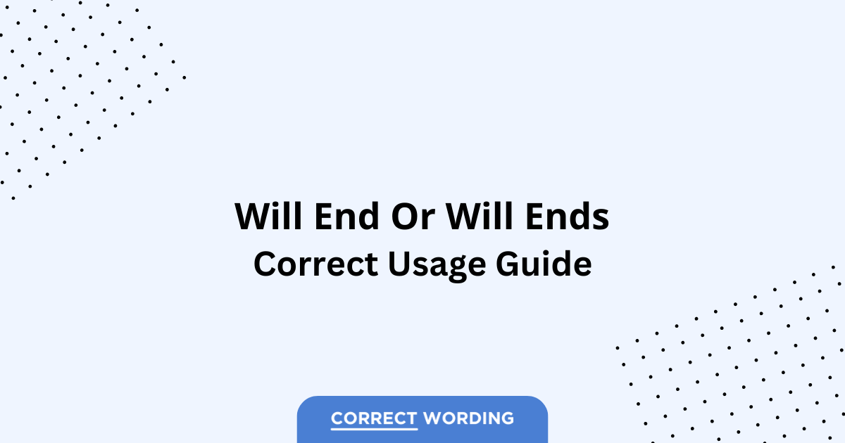 Will End vs. Will Ends - Which is Correct?
