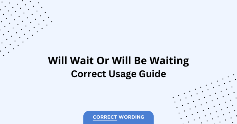 Will Wait vs. Will Be Waiting - Which is Correct?