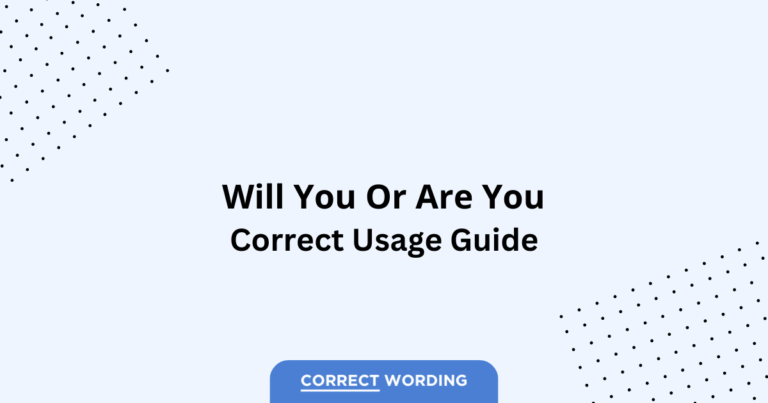 Will You vs. Are You - Which is Correct?