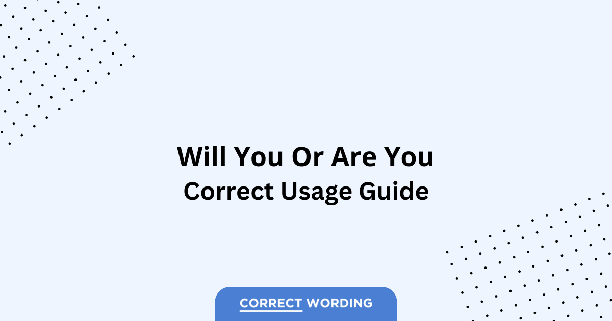 Will You vs. Are You – Which is Correct?