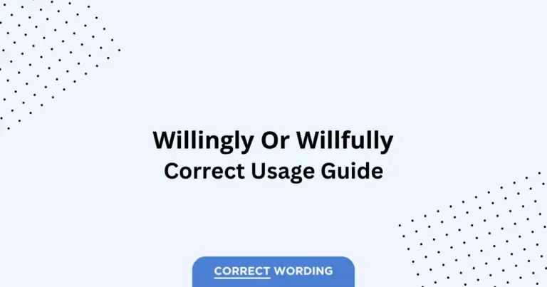 Willingly vs. Willfully - Which is Correct?