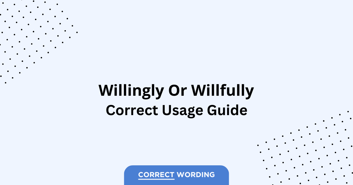 Willingly vs. Willfully - Which is Correct?