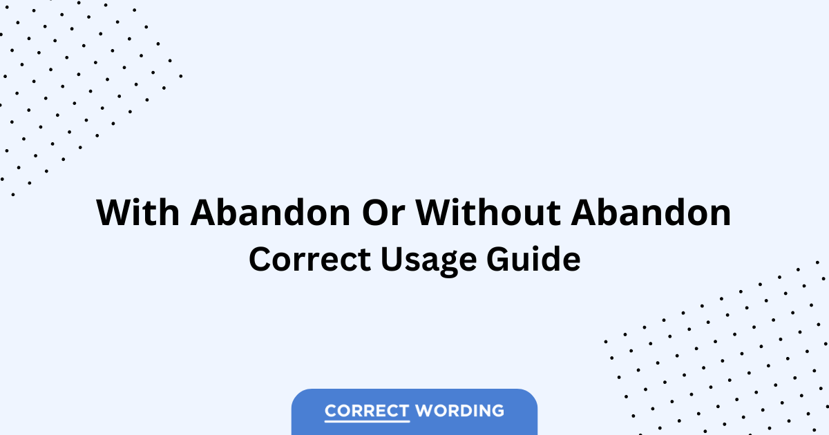With Abandon vs. Without Abandon - Which is Correct?