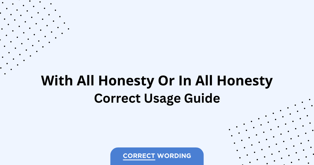With All Honesty vs. In All Honesty - Which is Correct?