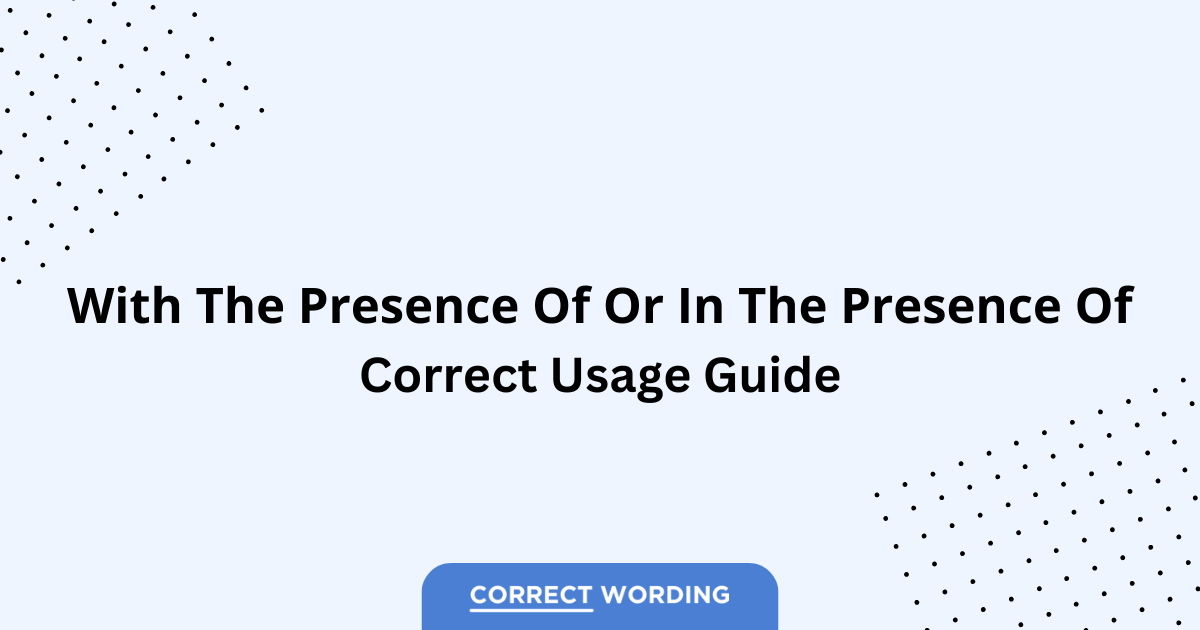 With the Presence of vs. In the Presence of - Which is Correct?