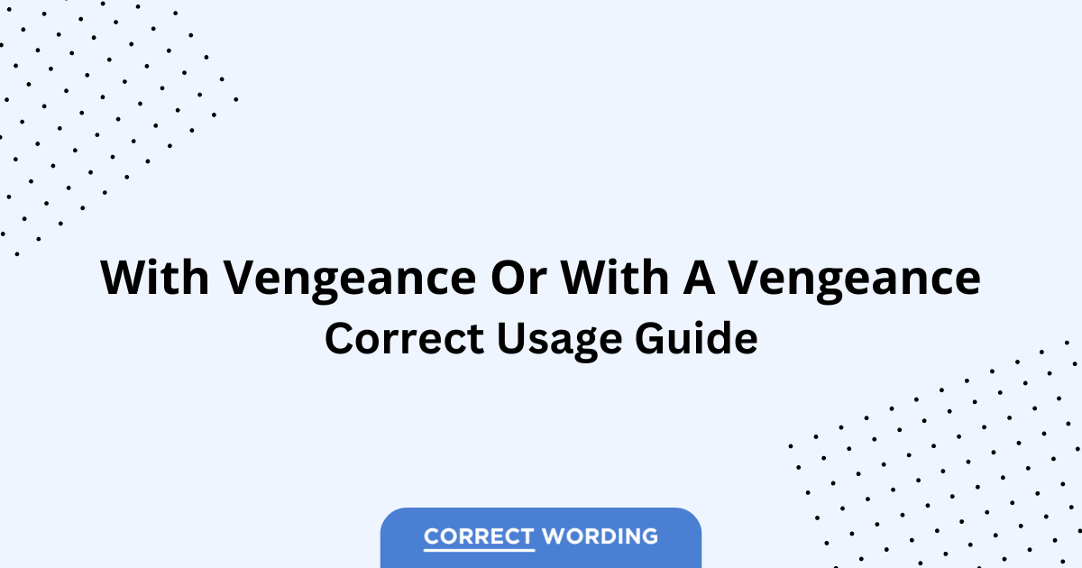With Vengeance vs. With a Vengeance - Which is Correct?
