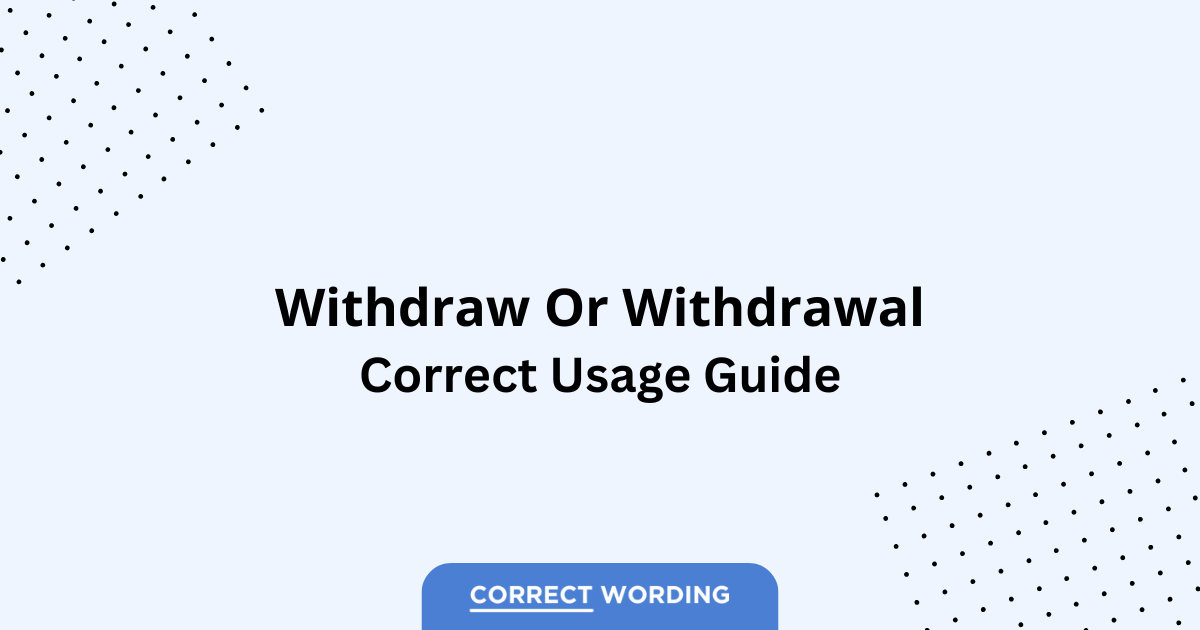 Withdraw vs. Withdrawal - Which is Correct?
