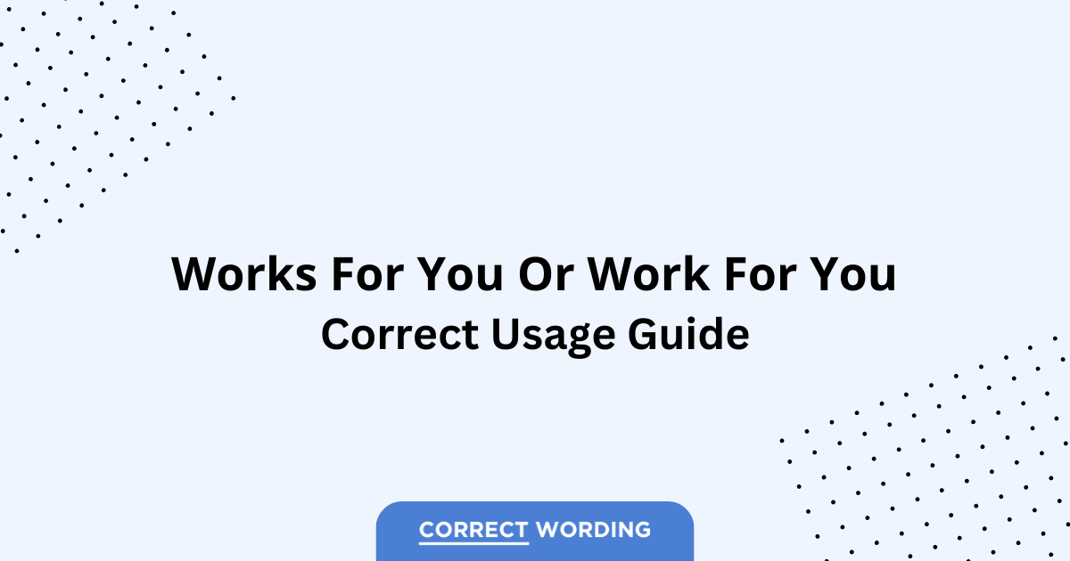 Works for You vs. Work for You - Which is Correct?