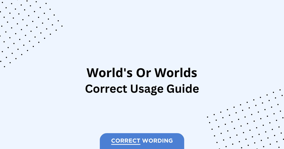 World's vs. Worlds - Which is Correct?
