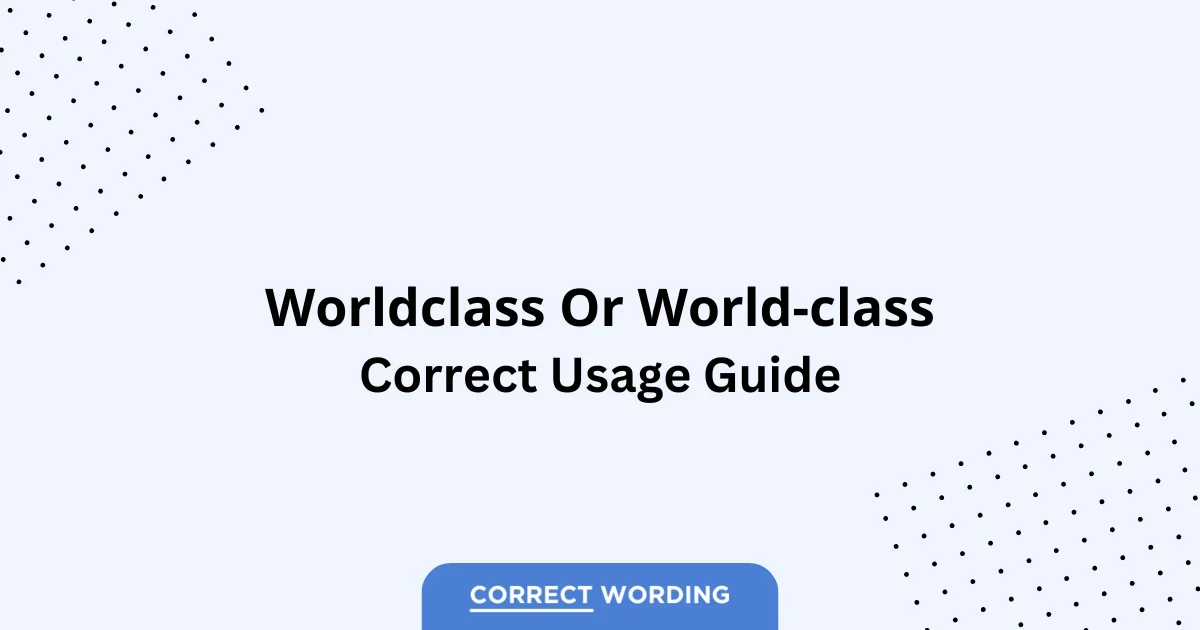 Worldclass vs. World-class - Which is Correct?