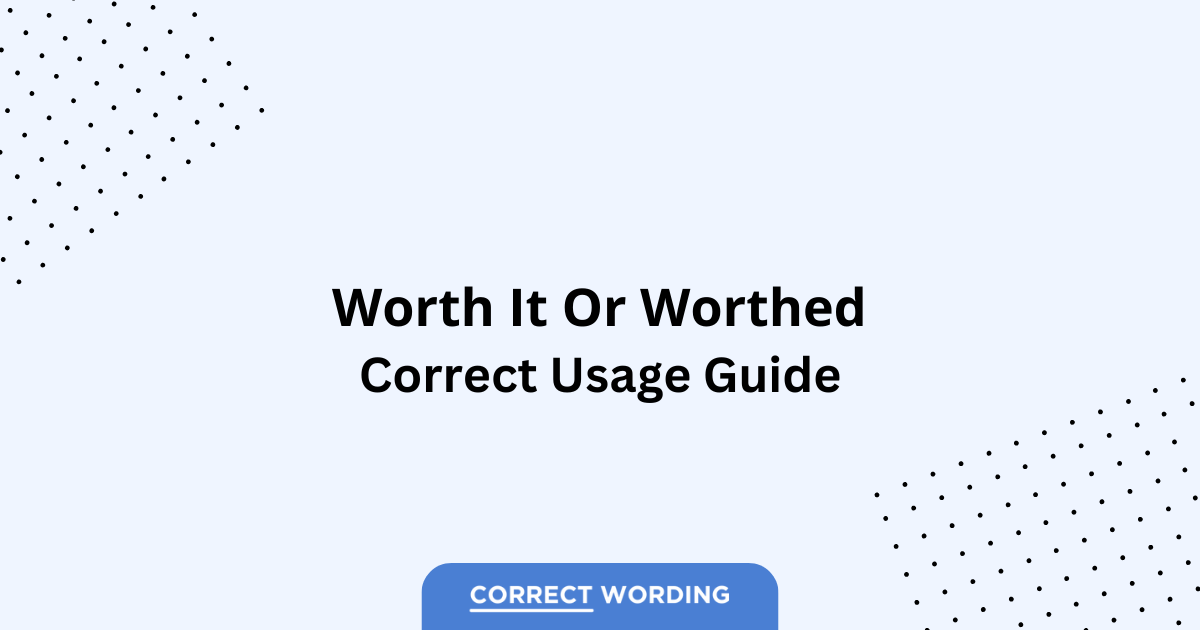 Worth It vs. Worthed - Which is Correct?