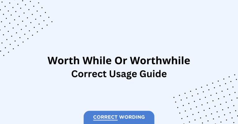 Worth While vs. Worthwhile - Which is Correct?