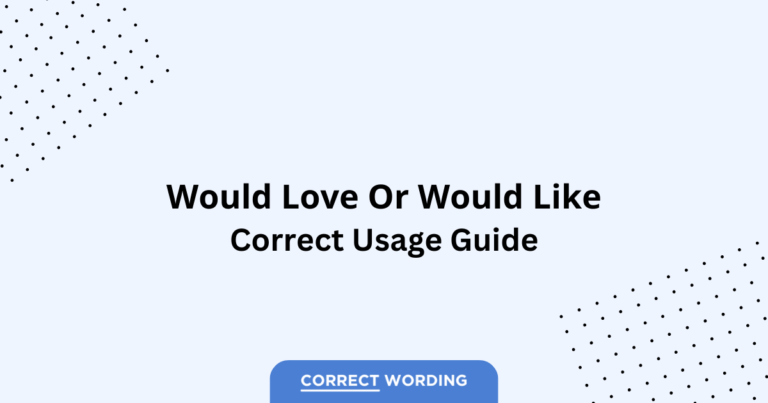 Would Love vs. Would Like - Which is Correct?
