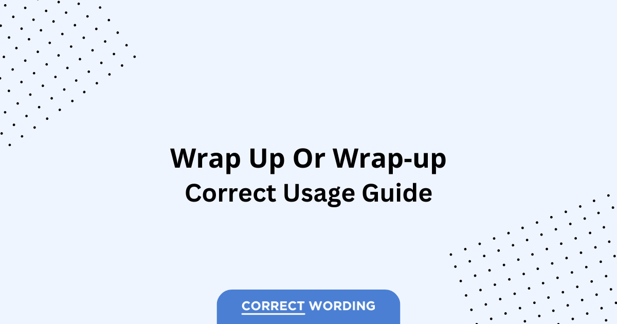 Wrap up vs. Wrap-up - Which is Correct?
