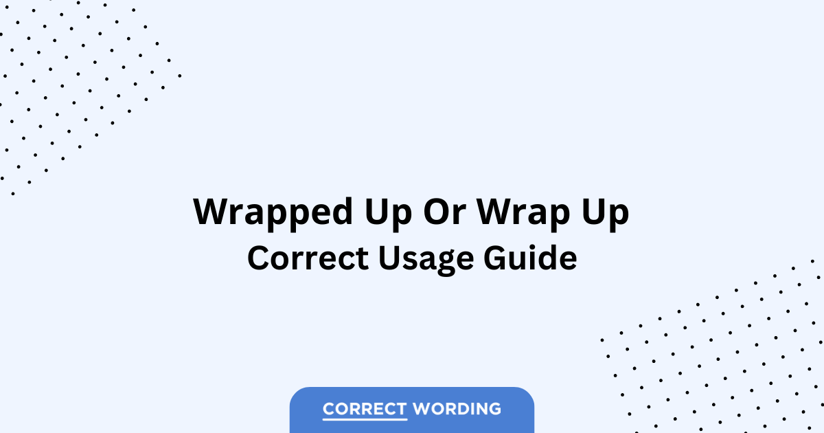 Wrapped Up vs. Wrap Up - Which is Correct?