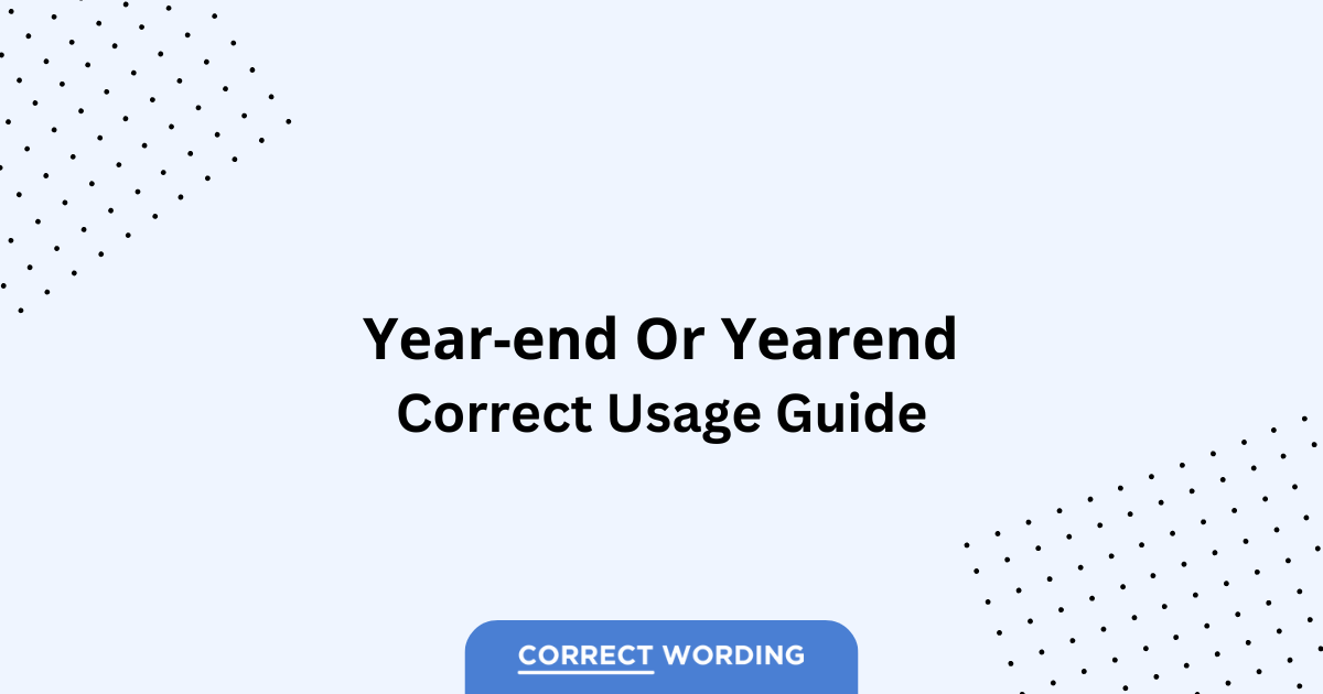 Year-End vs. Yearend - Which is Correct?