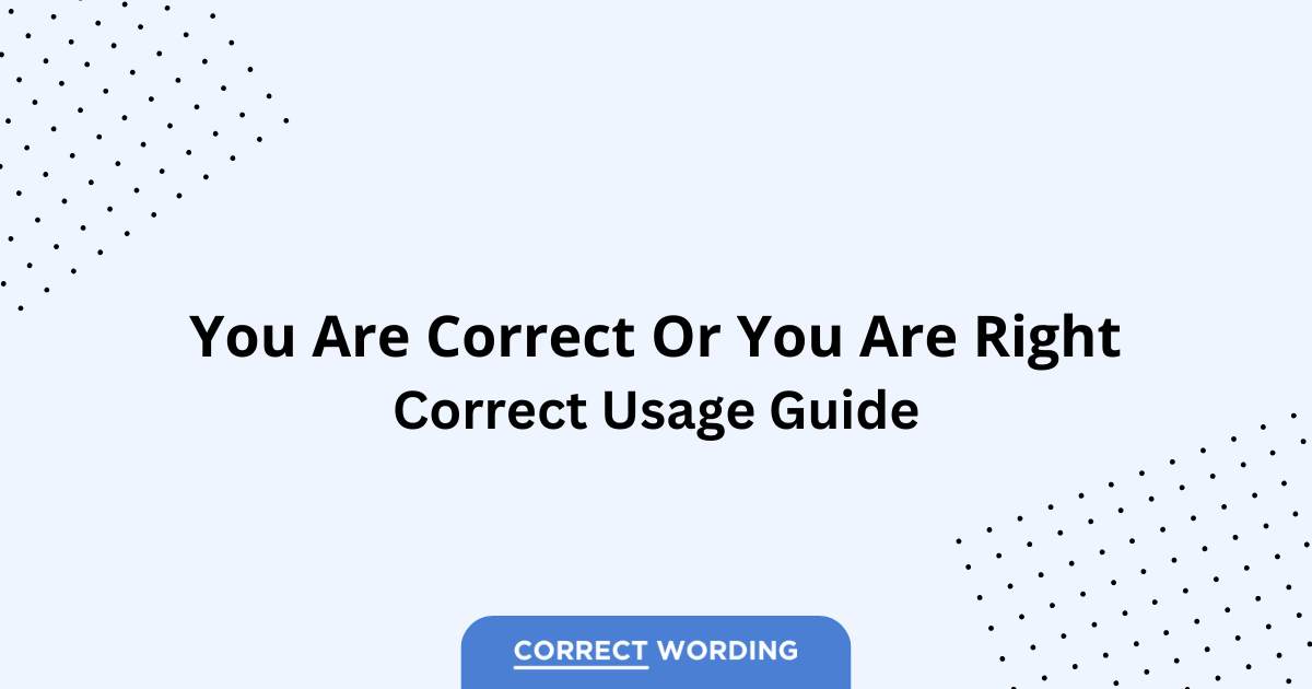 You Are Correct vs. You Are Right – Which is Correct?