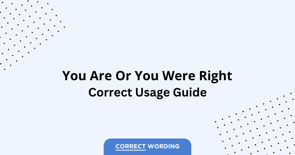 You Are Right vs. You Were Right - Which is Correct?
