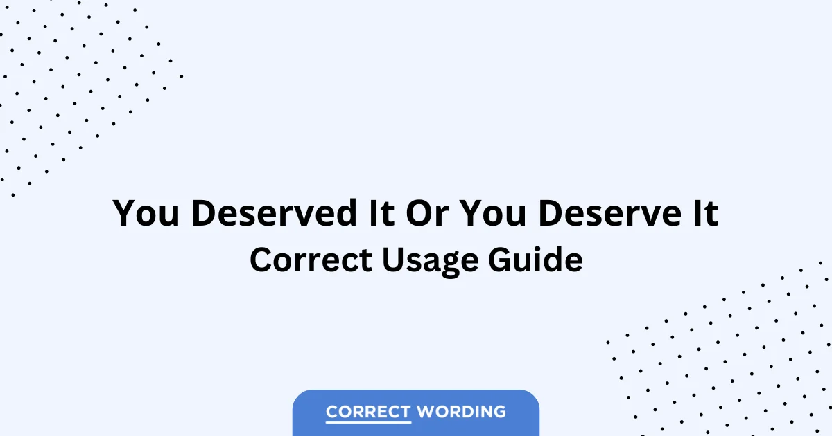 You Deserved It vs. You Deserve It - Which is Correct?